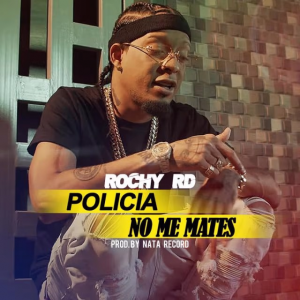 Rochy RD – Policia No Me Mates